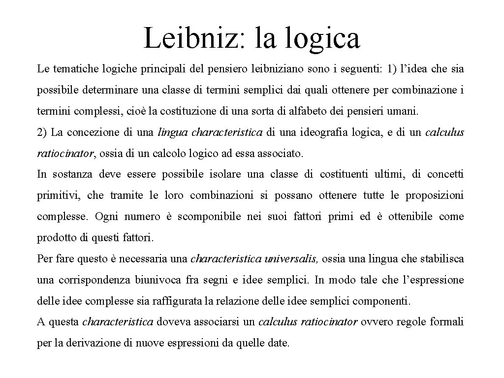 Leibniz: la logica Le tematiche logiche principali del pensiero leibniziano sono i seguenti: 1)