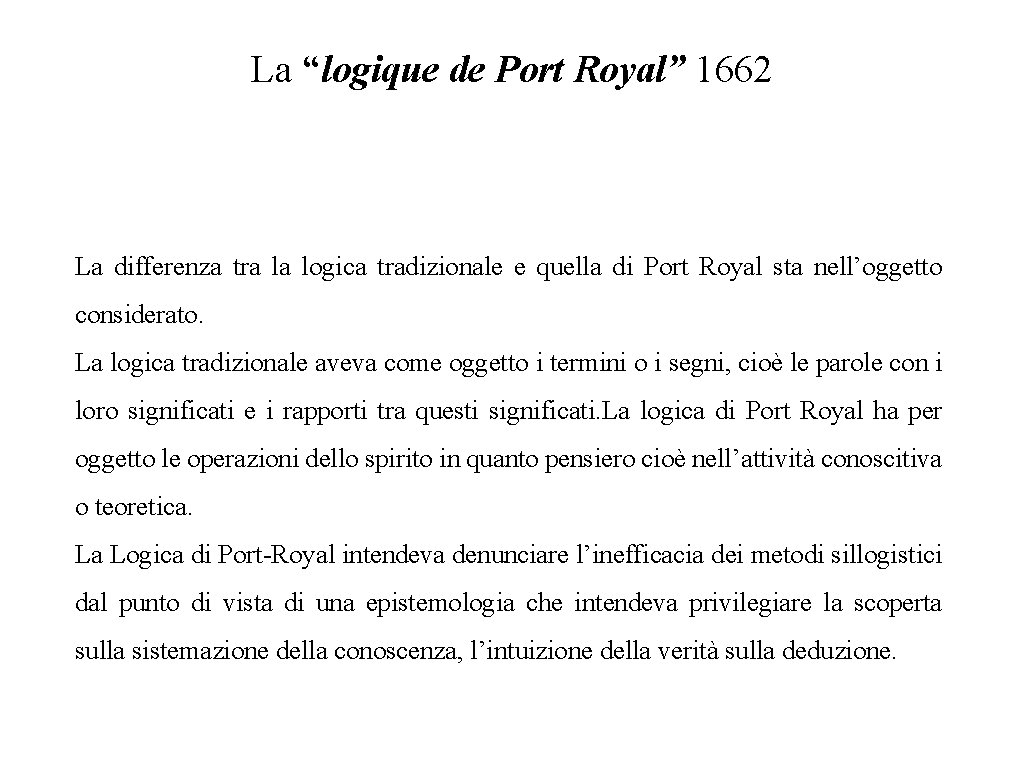 La “logique de Port Royal” 1662 La differenza tra la logica tradizionale e quella