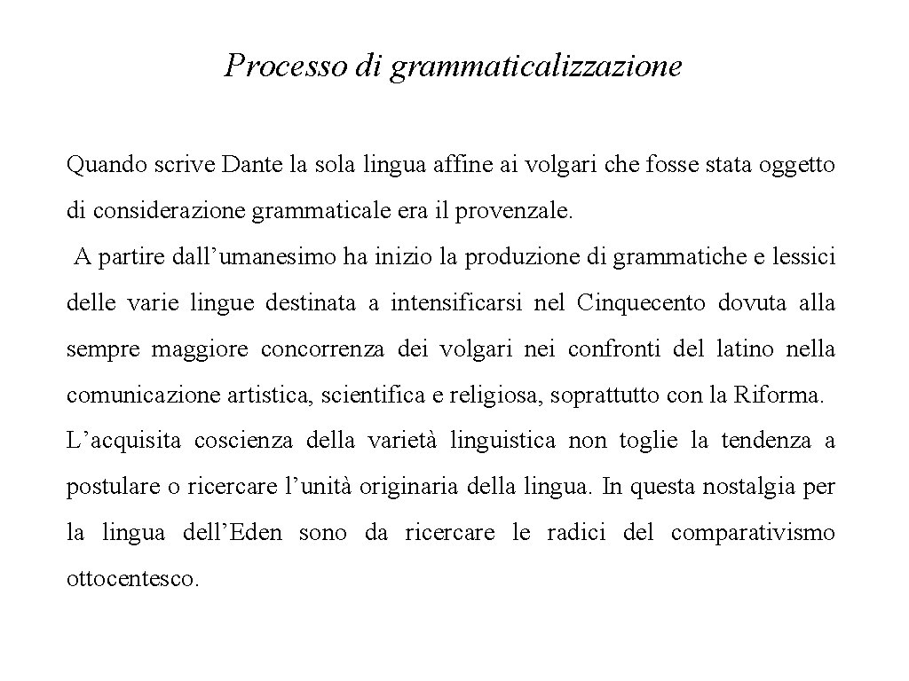 Processo di grammaticalizzazione Quando scrive Dante la sola lingua affine ai volgari che fosse