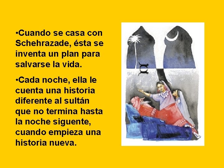• Cuando se casa con Schehrazade, ésta se inventa un plan para salvarse • Cuando se casa con Schehrazade, ésta se inventa un plan para salvarse