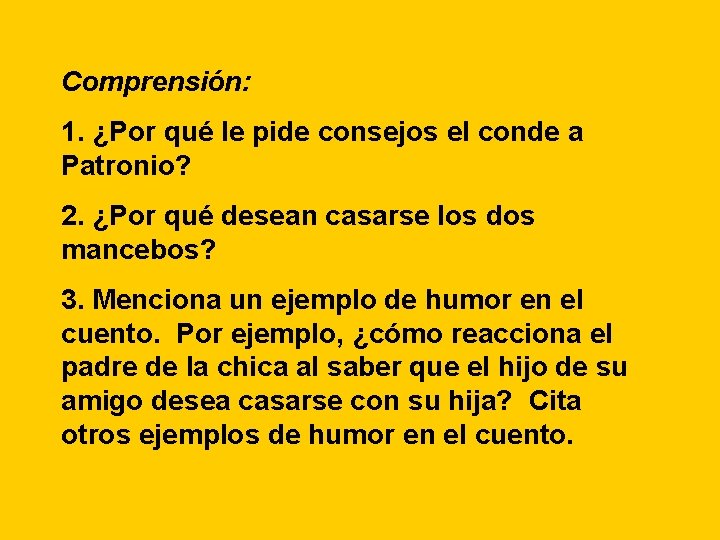 Comprensión: 1. ¿Por qué le pide consejos el conde a Patronio? 2. ¿Por qué Comprensión: 1. ¿Por qué le pide consejos el conde a Patronio? 2. ¿Por qué