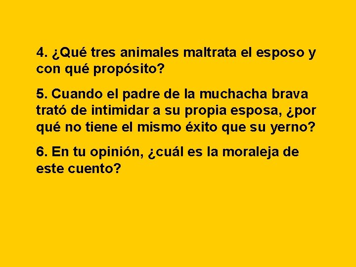 4. ¿Qué tres animales maltrata el esposo y con qué propósito? 5. Cuando el 4. ¿Qué tres animales maltrata el esposo y con qué propósito? 5. Cuando el