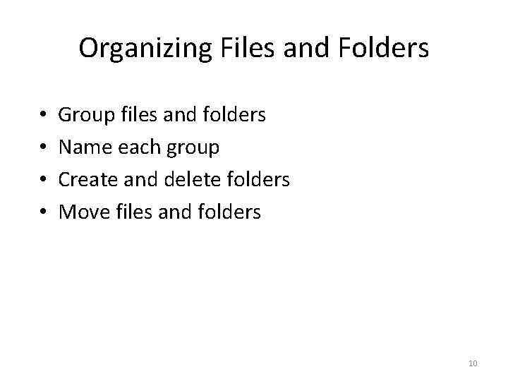 Organizing Files and Folders • • Group files and folders Name each group Create