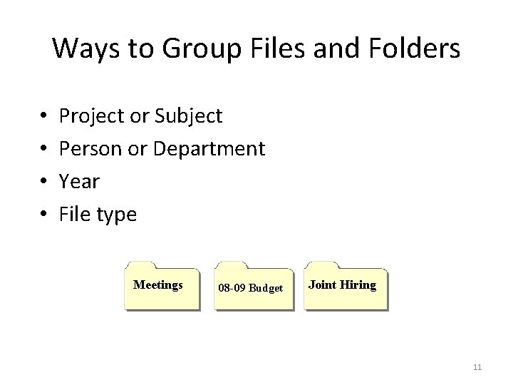 Ways to Group Files and Folders • • Project or Subject Person or Department