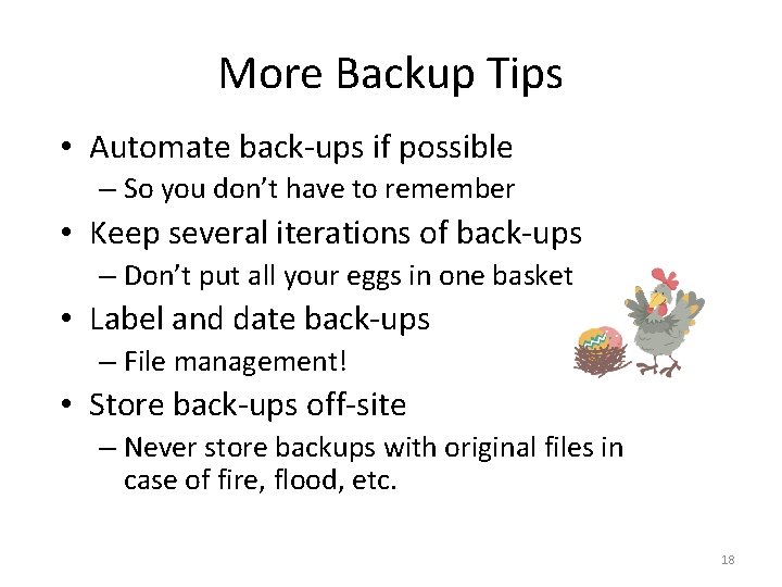 More Backup Tips • Automate back-ups if possible – So you don’t have to