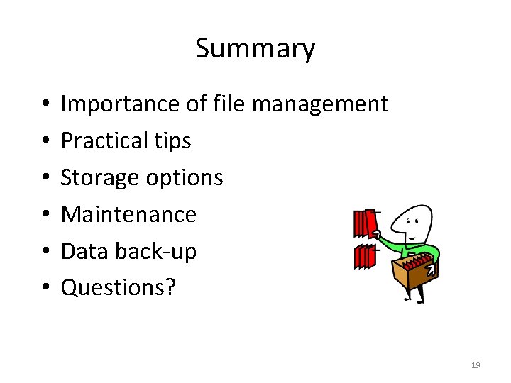 Summary • • • Importance of file management Practical tips Storage options Maintenance Data