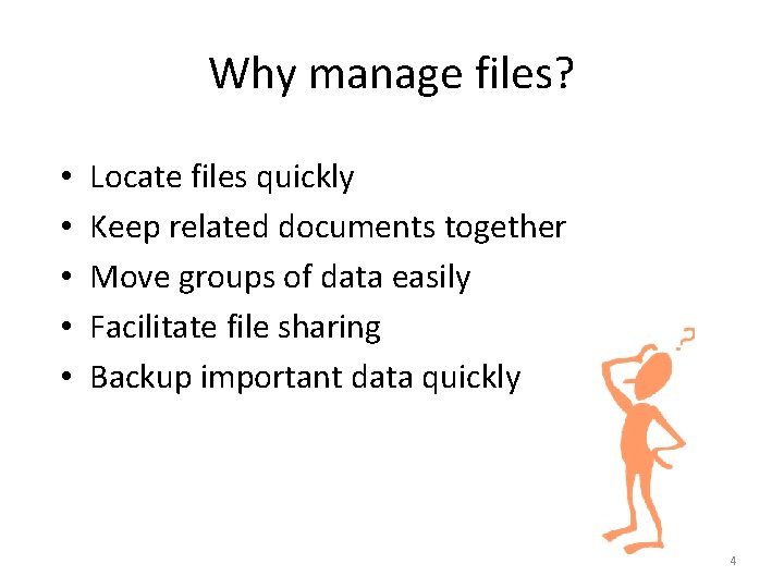 Why manage files? • • • Locate files quickly Keep related documents together Move