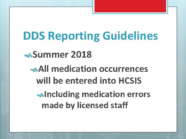 DDS Reporting Guidelines Summer 2018 All medication occurrences will be entered into HCSIS Including