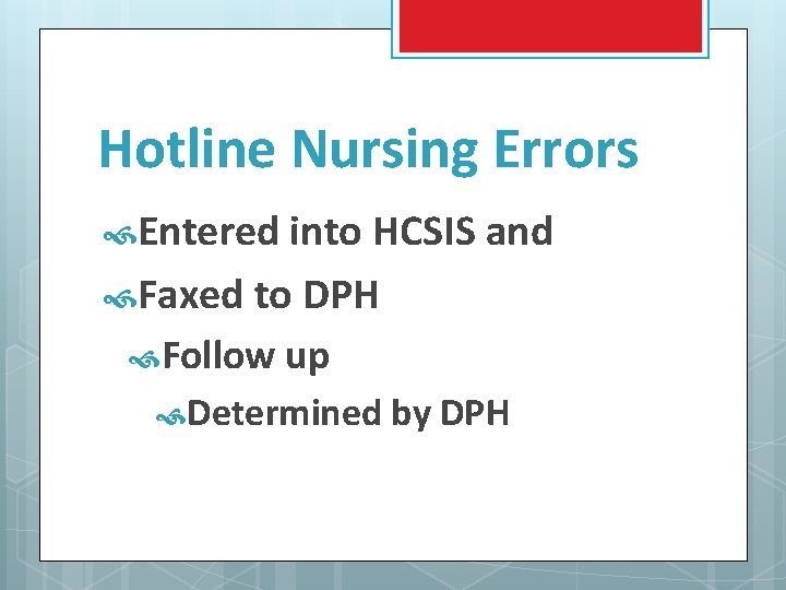 Hotline Nursing Errors Entered into HCSIS and Faxed to DPH Follow up Determined by