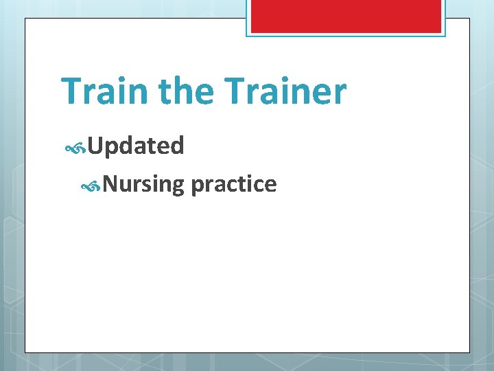 Train the Trainer Updated Nursing practice 