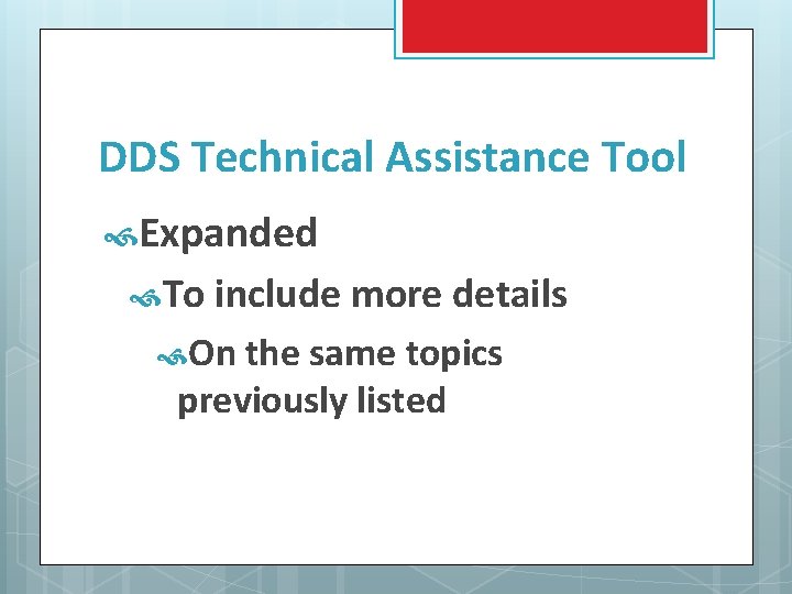 DDS Technical Assistance Tool Expanded To include more details On the same topics previously