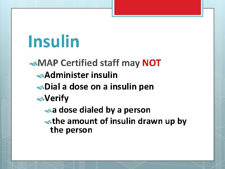 Insulin MAP Certified staff may NOT Administer insulin Dial a dose on a insulin