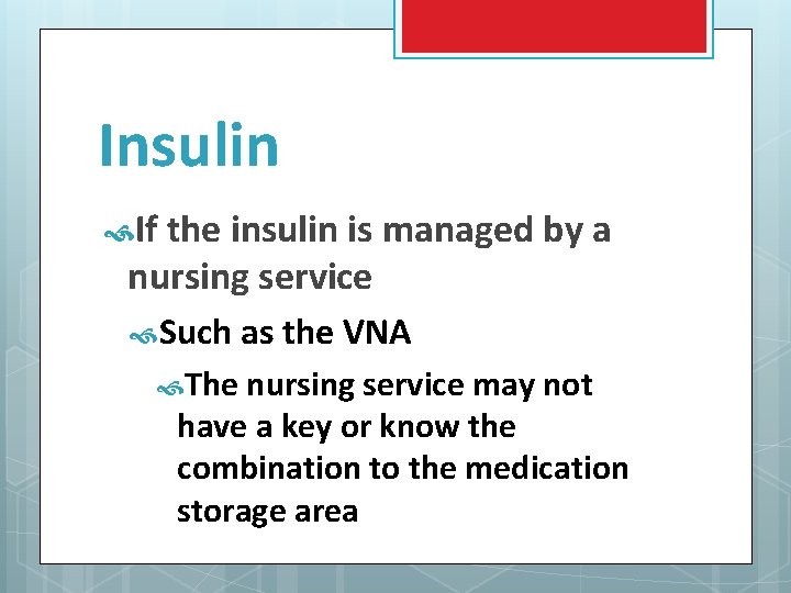 Insulin If the insulin is managed by a nursing service Such as the VNA