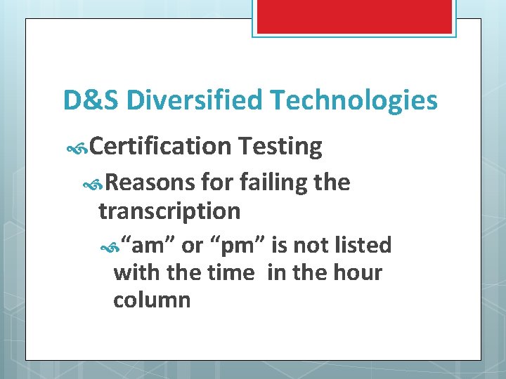 D&S Diversified Technologies Certification Testing Reasons for failing the transcription “am” or “pm” is