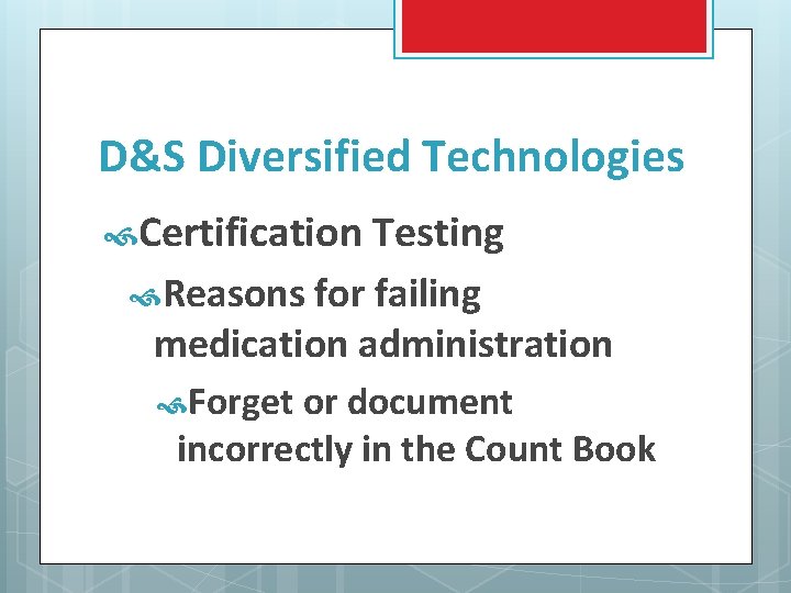 D&S Diversified Technologies Certification Testing Reasons for failing medication administration Forget or document incorrectly