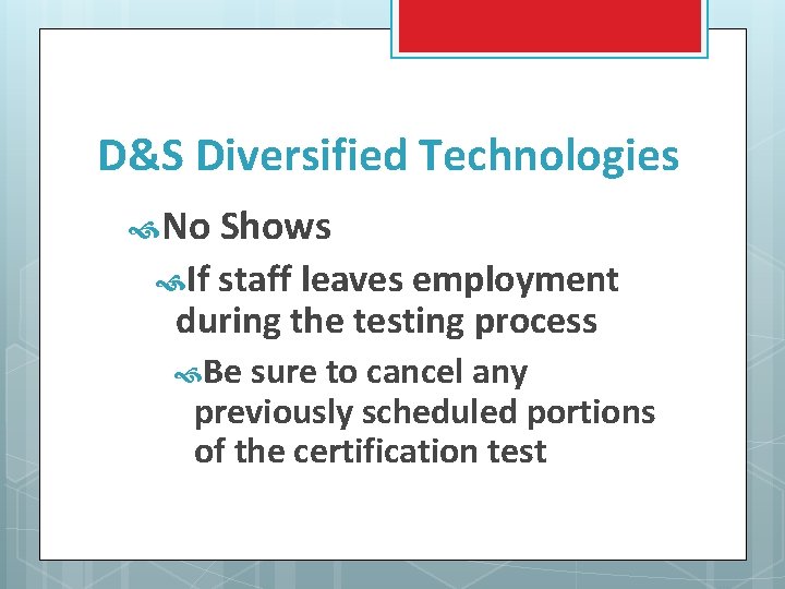 D&S Diversified Technologies No Shows If staff leaves employment during the testing process Be