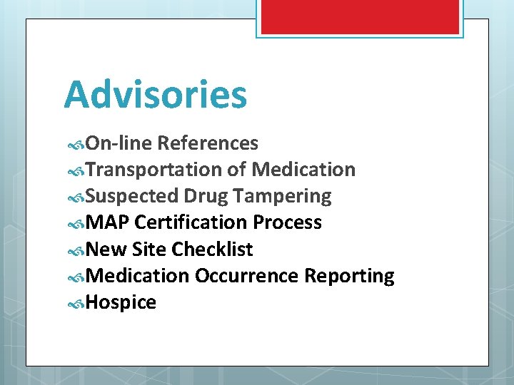 Advisories On-line References Transportation of Medication Suspected Drug Tampering MAP Certification Process New Site