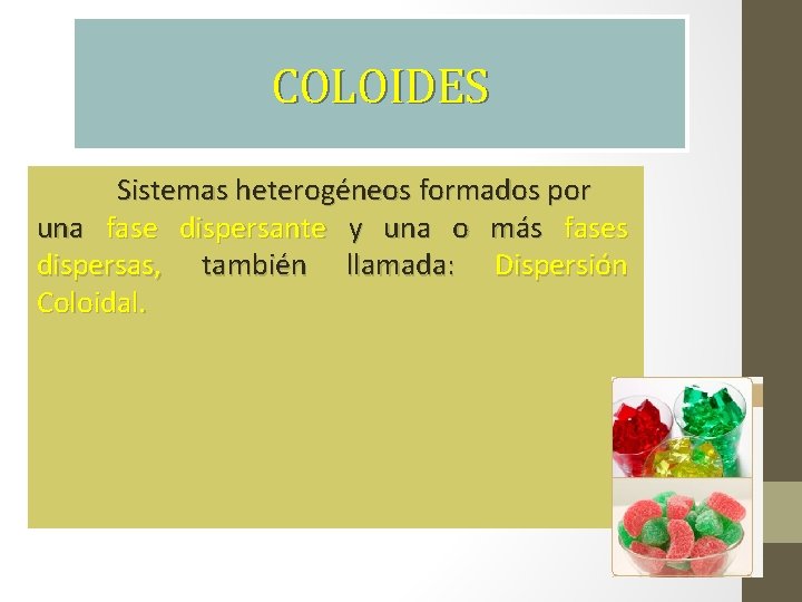 COLOIDES Sistemas heterogéneos formados por una fase dispersante y una o más fases dispersas,
