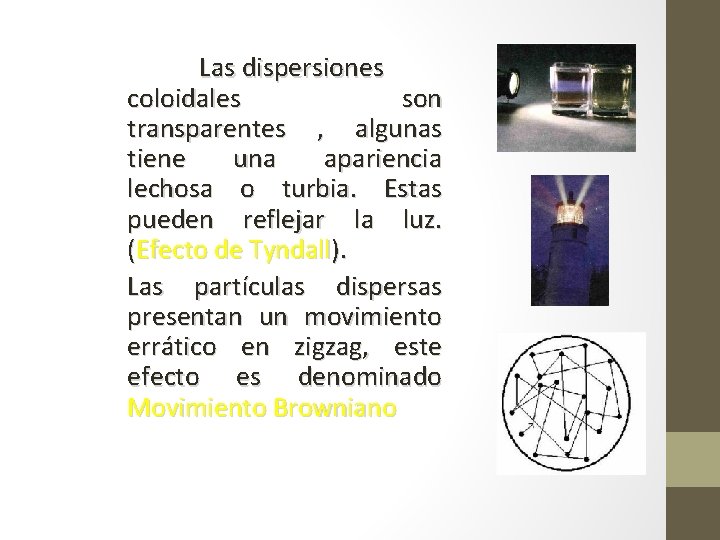 Las dispersiones coloidales son transparentes , algunas tiene una apariencia lechosa o turbia. Estas