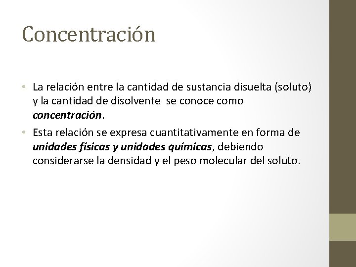 Concentración • La relación entre la cantidad de sustancia disuelta (soluto) y la cantidad