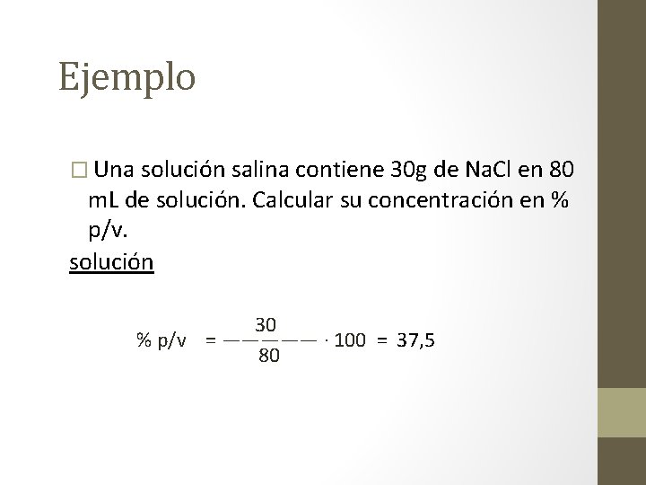 Ejemplo � Una solución salina contiene 30 g de Na. Cl en 80 m.