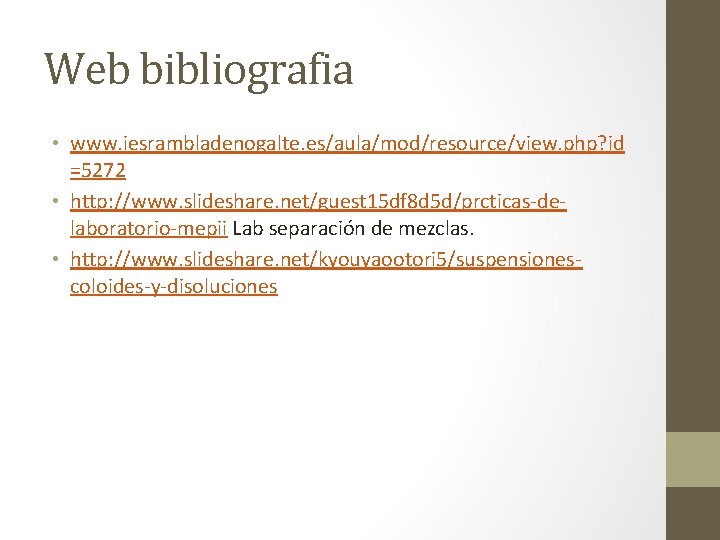 Web bibliografia • www. iesrambladenogalte. es/aula/mod/resource/view. php? id =5272 • http: //www. slideshare. net/guest