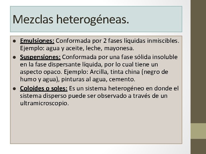 Mezclas heterogéneas. l l l Emulsiones: Conformada por 2 fases líquidas inmiscibles. Ejemplo: agua