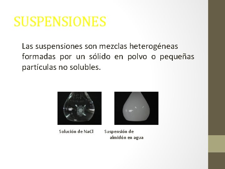 SUSPENSIONES Las suspensiones son mezclas heterogéneas formadas por un sólido en polvo o pequeñas