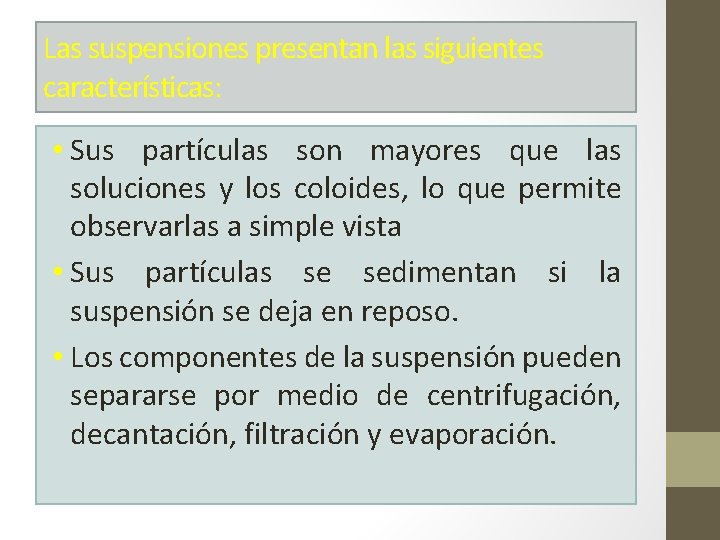 Las suspensiones presentan las siguientes características: • Sus partículas son mayores que las soluciones