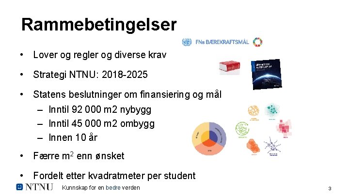 Rammebetingelser • Lover og regler og diverse krav • Strategi NTNU: 2018 -2025 •