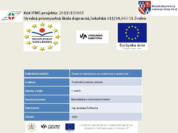 Kód ITMS projektu: 26110130667 Stredná priemyselná škola dopravná, Sokolská 911/94, 960 01 Zvolen Vzdelávacia