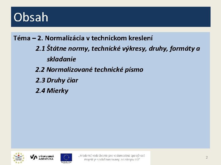 Obsah Téma – 2. Normalizácia v technickom kreslení 2. 1 Štátne normy, technické výkresy,