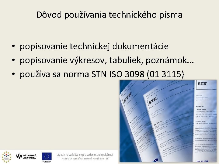 Dôvod používania technického písma • popisovanie technickej dokumentácie • popisovanie výkresov, tabuliek, poznámok. .