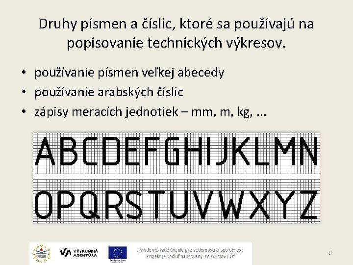 Druhy písmen a číslic, ktoré sa používajú na popisovanie technických výkresov. • používanie písmen