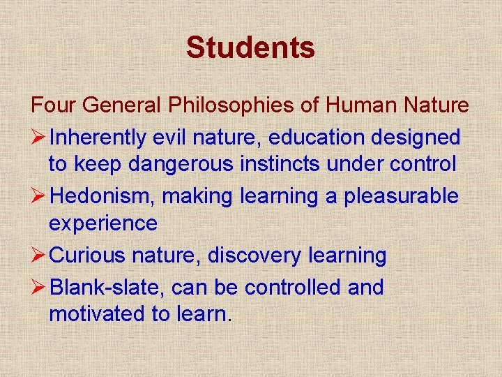 Students Four General Philosophies of Human Nature Ø Inherently evil nature, education designed to