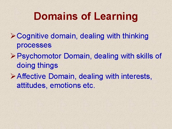 Domains of Learning Ø Cognitive domain, dealing with thinking processes Ø Psychomotor Domain, dealing