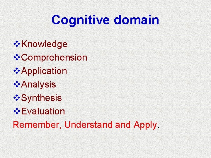 Cognitive domain v. Knowledge v. Comprehension v. Application v. Analysis v. Synthesis v. Evaluation