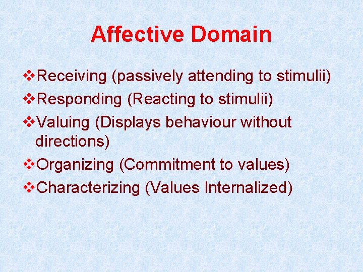 Affective Domain v. Receiving (passively attending to stimulii) v. Responding (Reacting to stimulii) v.