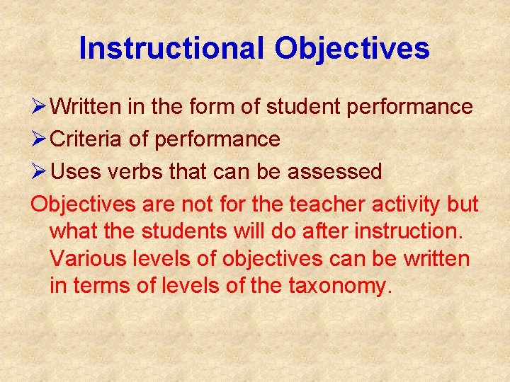 Instructional Objectives Ø Written in the form of student performance Ø Criteria of performance