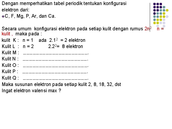 Dengan memperhatikan tabel periodik tentukan konfigurasi elektron dari: v. C, F, Mg, P, Ar,