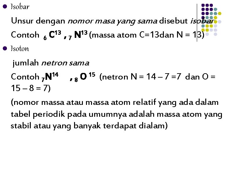 l l Isobar Unsur dengan nomor masa yang sama disebut isobar Contoh 6 C