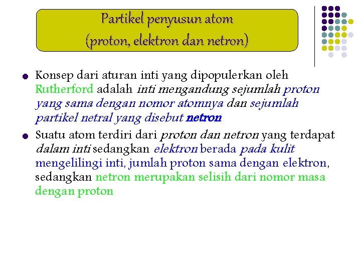 Partikel penyusun atom (proton, elektron dan netron) l l Konsep dari aturan inti yang