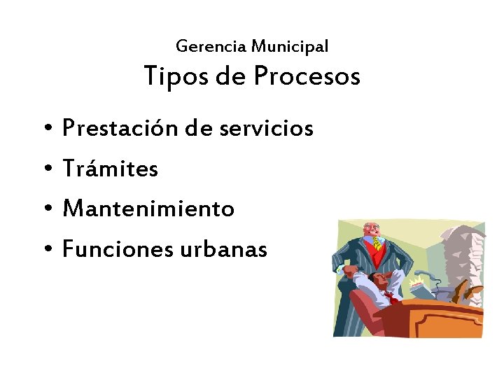 Gerencia Municipal Tipos de Procesos • Prestación de servicios • Trámites • Mantenimiento •