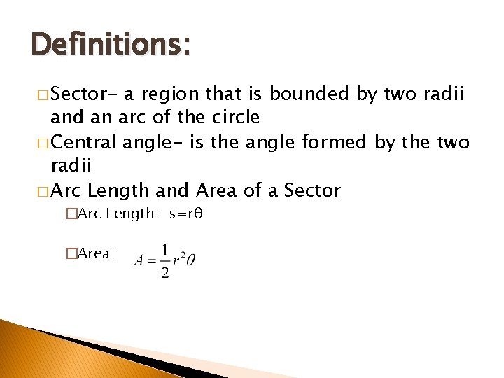 Definitions: � Sector- a region that is bounded by two radii and an arc Definitions: � Sector- a region that is bounded by two radii and an arc