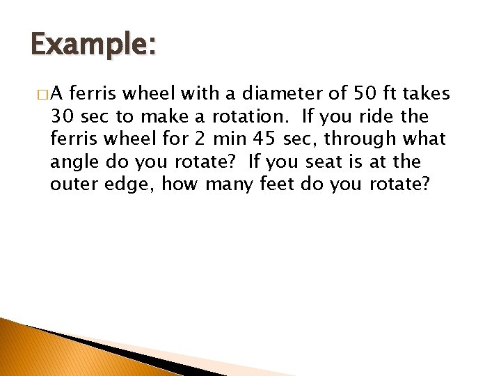 Example: �A ferris wheel with a diameter of 50 ft takes 30 sec to Example: �A ferris wheel with a diameter of 50 ft takes 30 sec to