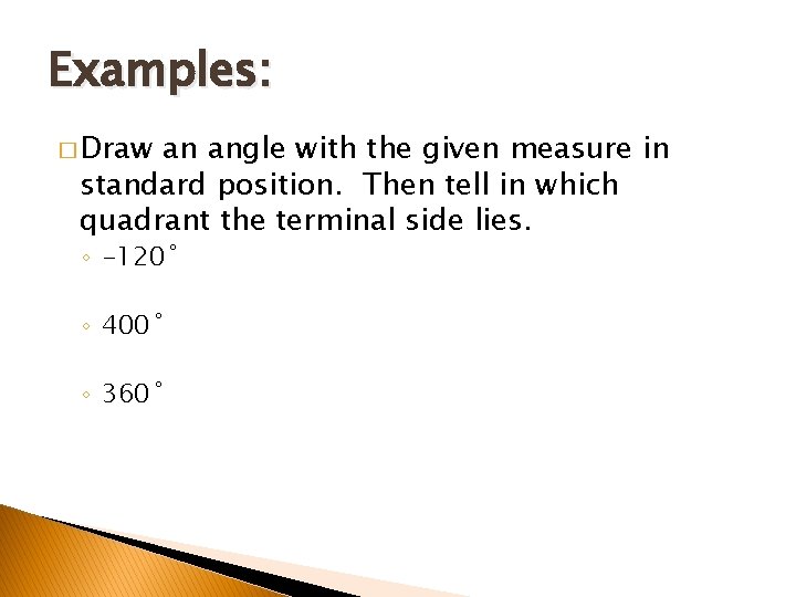Examples: � Draw an angle with the given measure in standard position. Then tell