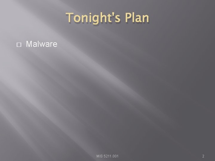 Tonight's Plan � Malware MIS 5211. 001 2 