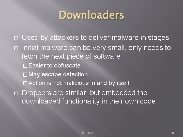 Downloaders � � Used by attackers to deliver malware in stages Initial malware can