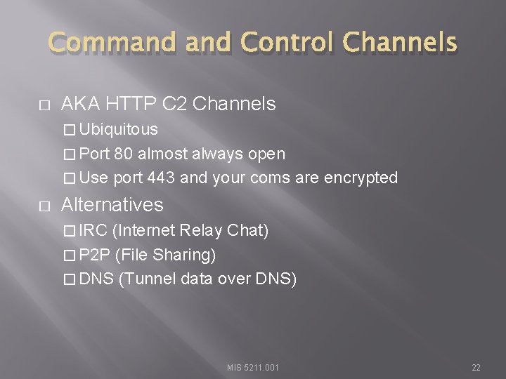 Command Control Channels � AKA HTTP C 2 Channels � Ubiquitous � Port 80