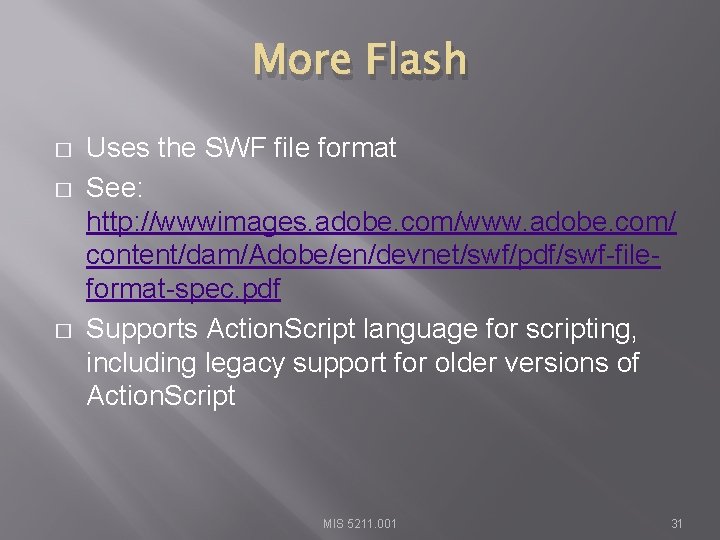 More Flash � � � Uses the SWF file format See: http: //wwwimages. adobe.